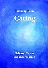Caring: Liebevoll für uns und andere sorgen