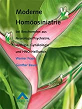 Moderne Homöosiniatrie: Bei Beschwerden aus Neurologie /Psychiatrie, Urologie, Gynäkologie und HNO-Heilkunde