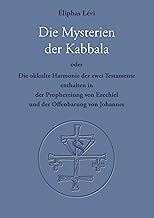 Die Mysterien der Kabbala: Die okkulte Harmonie der zwei Testamente, enthalten in der Prophezeiung von Ezechiel und der Offenbarung des Johannes