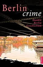 Berlin crime: Dunkle Berlin Geschichten (CINDIGO Städte Anthologien)