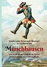 Wundersame Reisen und Abenteuer des Freiherrn von Mu¿nchhausen: Wie er sie bei der Flasche im Kreise seiner Freunde zu erza¿hlen pflegte