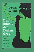 Das Bildnis des Dorian Gray: Mit Bildern von Aubrey Beardsley und Lui Trugo