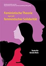 Feministische Theorie nur mit feministischer Solidarität: Texte für Gisela Notz