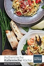 Authentische italienische Küche: Deine kulinarische Reise durch die 20 Regionen Italiens mit lokalen, einfachen Rezepten aus dem Mittelmeerraum zum Nachkochen und Genießen