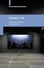 Double Live: Aspekte eines hybriden Theaterbetriebs