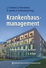 Krankenhausmanagement: Strategien, Konzepte, Methoden 4. vollständig bearbeitete und erweiterte Aufl.