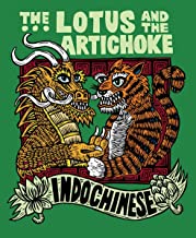 The Lotus and the Artichoke - Indochinesisch: Eine kulinarische Entdeckungsreise mit über 50 veganen Rezepten