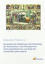 Geschichte der Einführung und Verbreitung der Reformation in den Herzogtümern Schleswig-Holstein bis zum Ende des sechzehnten Jahrhunderts