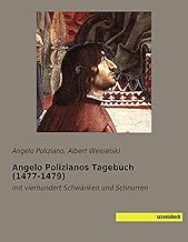 Angelo Polizianos Tagebuch (1477-1479): mit vierhundert Schwänken und Schnurren