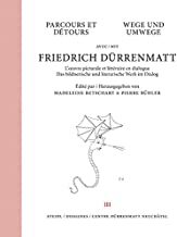 Wege und Umwege mit Friedrich Dürrenmatt Band 3: Das bildnerische und literarische Werk im Dialog