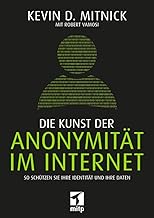 Die Kunst der Anonymität im Internet: So schützen Sie Ihre Identität und Ihre Daten (mitp Sachbuch)