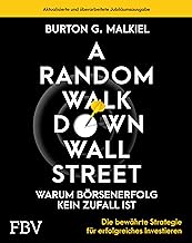 A Random Walk Down Wallstreet - warum Börsenerfolg kein Zufall ist: Die bewährte Strategie für erfolgreiches Investieren