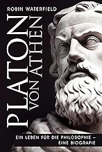 Platon von Athen: Ein Leben für die Philosophie