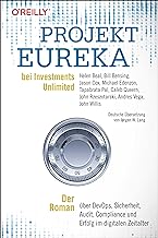 Projekt Eureka bei Investments Unlimited: Der Roman über DevOps, Sicherheit, Audit, Compliance und Erfolg im digitalen Zeitalter