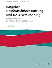 Ratgeber Geschäftsführer-Haftung und D&O-Versicherung: Mit Gastbeiträgen von Dr. Wolfram Desch und Oliver Lange