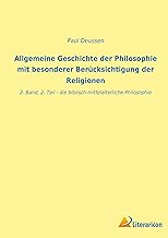Allgemeine Geschichte der Philosophie mit besonderer Berücksichtigung der Religionen: 2. Band, 2. Teil - die biblisch-mittelalterliche Philosophie