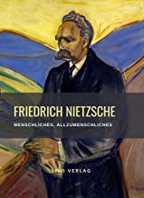 Friedrich Nietzsche: Menschliches, Allzumenschliches. Vollständige Neuausgabe: Ein Buch für freie Geister