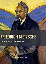 Friedrich Nietzsche: Der Wille zur Macht. Vollständige Neuausgabe: Versuch einer Umwerthung aller Werthe
