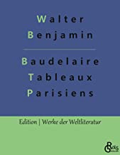 Baudelaire Übertragungen: Baudelaire Tableaux Parisiens (Deutsche Ausgabe)