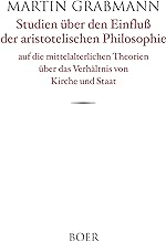 Studien über den Einfluß der aristotelischen Philosophie: auf die mittelalterlichen Theorien über das Verhältnis von Kirche und Staat
