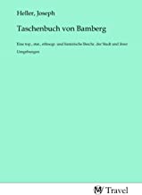 Taschenbuch von Bamberg: Eine top., stat., ethnogr. und historische Beschr. der Stadt und ihrer Umgebungen