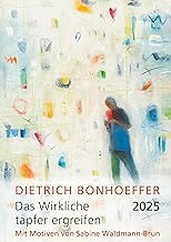 Das Wirkliche tapfer ergreifen 2025: Monatskalender mit Texten von Dietrich Bonhoeffer und Motiven von Sabine Waldmann-Brun