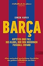 Barca. Aufstieg und Fall des Klubs, der den modernen Fußball erfand: Sunday Times Fußballbuch des Jahres