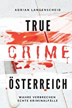 True Crime Österreich I Wahre Verbrechen – Echte Kriminalfälle: Ein erschütterndes Portrait menschlicher Abgründe
