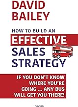 How to Build an Effective Sales Strategy: If You Don’t Know Where You’re Going … Any Bus Will Get You There!