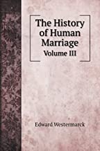 The History of Human Marriage: Volume III