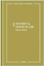 Maitreyi & Nunta In Cer. Mari Clasici Ai Literaturii