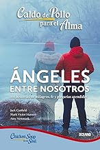 Ángeles entre nosotros / Angels Among Us: 101 historias de milagros, fe y plegarias atendidas / 101 Inspirational Stories of Miracles, Faith, and Answered Prayers