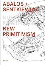 Ábalos + Sentkiewicz: Nuevo Primitivismo / New Primitivism