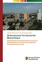 Ordenamento Territorial Em Moçambique: Participação Comunitária No Processo De Ordenamento Territorial Como Base De Desenvolvimento Local
