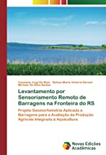 Levantamento por Sensoriamento Remoto de Barragens na Fronteira do RS: Projeto Geomorfometria Aplicada a Barragens para a Avaliação da Produção Agrícola Integrada à Aquicultura
