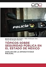 TÓPICOS SOBRE SEGURIDAD PÚBLICA EN EL ESTADO DE MÉXICO: ANÁLISIS DE LA OPERATIVIDAD POLICIAL