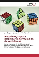 Metodología para planificar la formulación de problemas: La formulación de problemas en el proceso de enseñanza aprendizaje de la Matemática en la Secundaria Básica