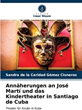 Annäherungen an José Martí und das Kindertheater in Santiago de Cuba: Theater für Kinder in Kuba