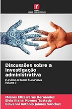 Discussões sobre a investigação administrativa: E análise de temas humanistasVolume II
