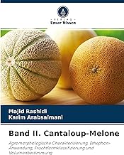 Band II. Cantaloup-Melone: Agromorphologische Charakterisierung, Ethephon-Anwendung, Fruchtformklassifizierung und Volumenbestimmung