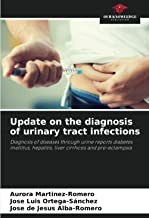 Update on the diagnosis of urinary tract infections: Diagnosis of diseases through urine reports diabetes mellitus, hepatitis, liver cirrhosis and pre-eclampsia