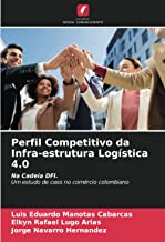 Perfil Competitivo da Infra-estrutura Logística 4.0: Na Cadeia DFI. Um estudo de caso no comércio colombiano