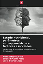 Estado nutricional, parâmetros antropométricos e factores associados: numa população muito idosa, hospitalizada com doença aguda