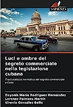 Luci e ombre del segreto commerciale nella legislazione cubana: Trascuratezza normativa del segreto commerciale a Cuba