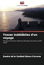 Traces indélébiles d'un voyage: Français et Franco-Haïtiens à Santiago de Cuba au XIXe siècle