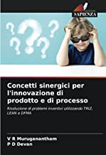 Concetti sinergici per l'innovazione di prodotto e di processo: Risoluzione di problemi inventivi utilizzando TRIZ, LEAN e DFMA