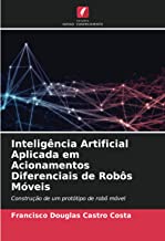 Inteligência Artificial Aplicada em Acionamentos Diferenciais de Robôs Móveis: Construção de um protótipo de robô móvel