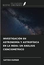 INVESTIGACIÓN EN ASTRONOMÍA Y ASTROFÍSICA EN LA INDIA: UN ANÁLISIS CIENCIOMÉTRICO