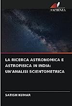 LA RICERCA ASTRONOMICA E ASTROFISICA IN INDIA: UN'ANALISI SCIENTOMETRICA