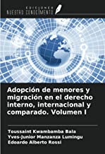Adopción de menores y migración en el derecho interno, internacional y comparado. Volumen I